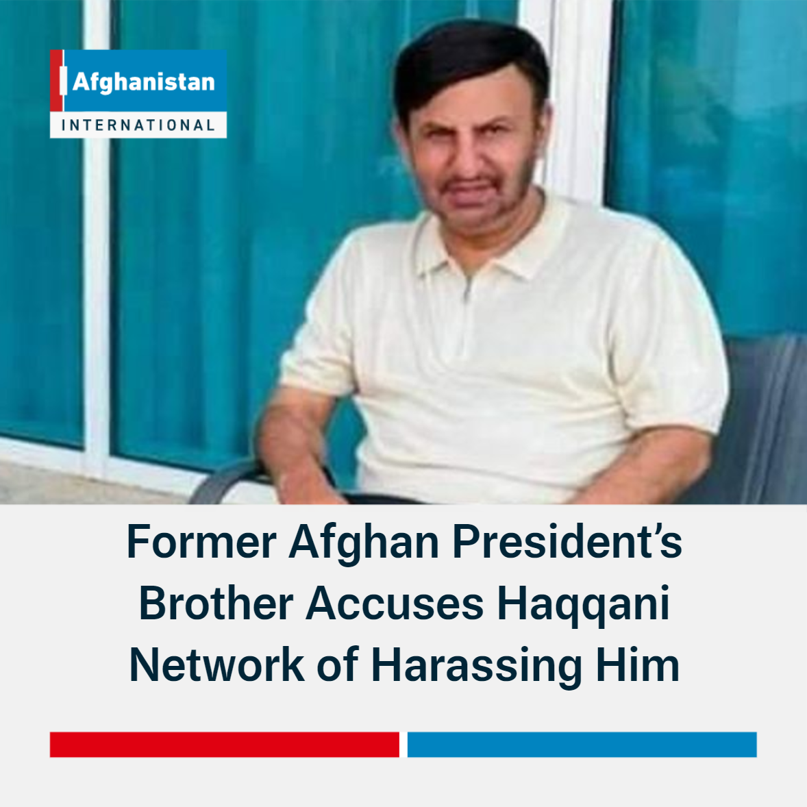 Former Afghan President’s Brother Accuses Haqqani Network Of Harassing Him